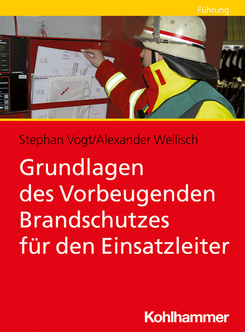 Grundlagen des Vorbeugenden Brandschutzes für den Einsatzleiter - Stephan Vogt, Alexander Wellisch
