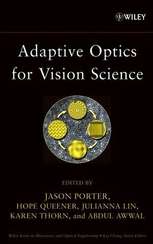 Adaptive Optics for Vision Science - Jason Porter, Hope Queener, Julianna Lin, Karen Thorn, Abdul A. S. Awwal