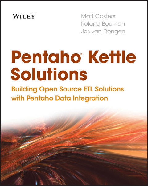 Pentaho Kettle Solutions - Matt Casters, Roland Bouman, Jos van Dongen