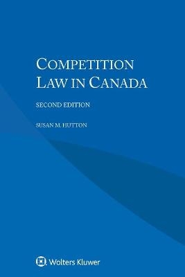 Competition Law in Canada - Susan M. Hutton