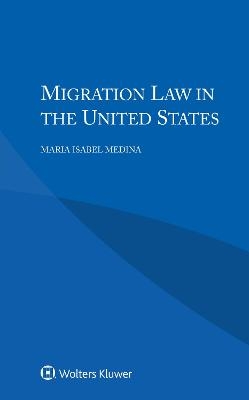 Migration Law in the United States - Maria Isabel Medina