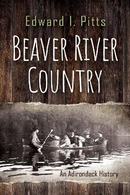 Beaver River Country - Edward I. Pitts