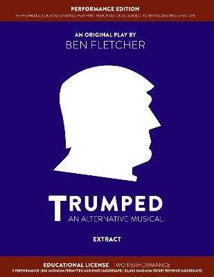 TRUMPED (An Alternative Musical) Extract Performance Edition, Educational Two Performance - Ben Fletcher