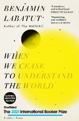 When We Cease to Understand the World - Labatut, Benjamín