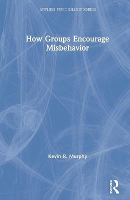 How Groups Encourage Misbehavior - Kevin Murphy
