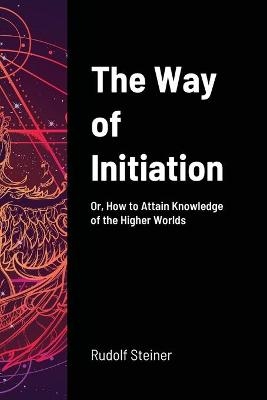 The Way of Initiation - Rudolf Steiner