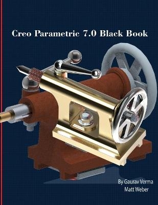 Creo Parametric 7.0 Black Book - Matt Weber, Gaurav Verma