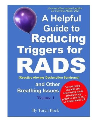 A Helpful Guide to Reducing Triggers for RADS (Reactive Airways Dysfunction Syndrome) and Other Breathing Issues Volume 1 - Taryn Bock