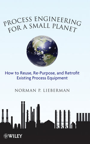 Process Engineering for a Small Planet - Norman P. Lieberman