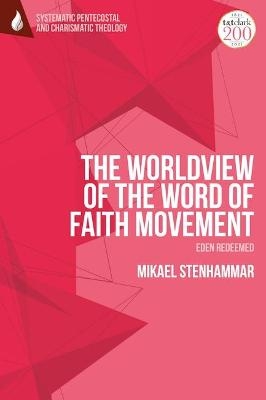 The Worldview of the Word of Faith Movement: Eden Redeemed - Dr Mikael Stenhammar