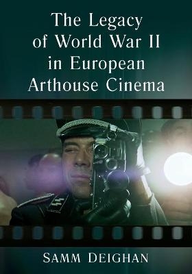 The Legacy of World War II in European Arthouse Cinema - Samm Deighan