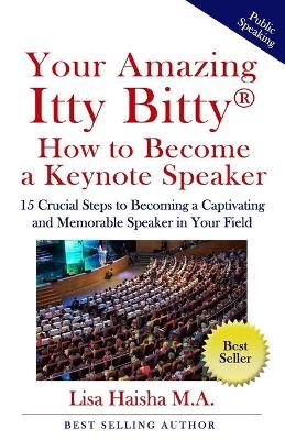 Your Amazing Itty Bitty How To Become A Keynote Speaker - Lisa Haisha M a