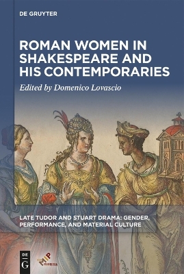 Roman Women in Shakespeare and His Contemporaries - 