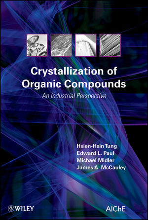 Crystallization of Organic Compounds - Hsien-Hsin Tung, Edward L. Paul, Michael Midler, James A. McCauley