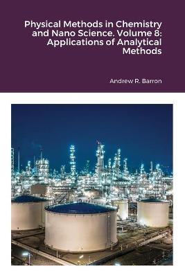 Physical Methods in Chemistry and Nano Science. Volume 8 - Andrew Barron, Adrish Anand