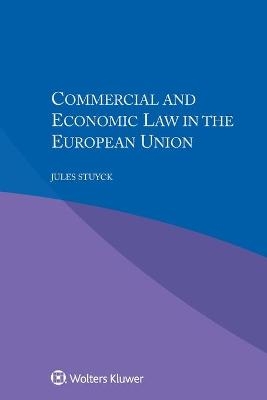 Commercial and Economic Law in the European Union - Jules H.V. Stuyck, M. Pierre Sabbadini, Ellen Van Nieuwenhuyze