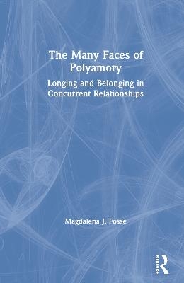 The Many Faces of Polyamory - Magdalena J. Fosse