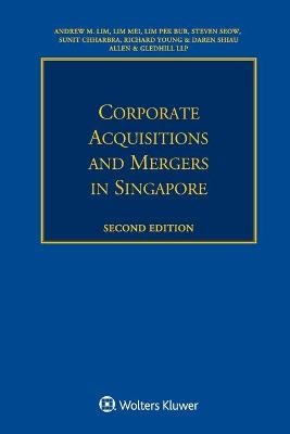 Corporate Acquisitions and Mergers in Singapore - Andrew M Lim, Lim Mei, Lim Pek Bur, Steven Seow, Sunit Chharbra