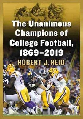 The Unanimous Champions of College Football, 1869-2019 - Robert J. Reid