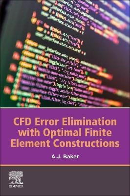 CFD Error Elimination with Optimal Finite Element Constructions - A.J. Baker