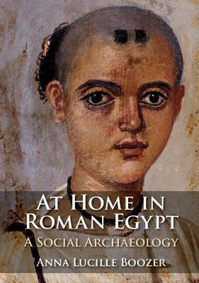 At Home in Roman Egypt - Anna Lucille Boozer