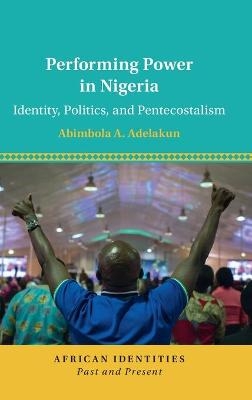 Performing Power in Nigeria - Abimbola A. Adelakun