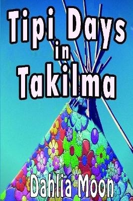 Tipi Life in Takilma - Dahlia Moon