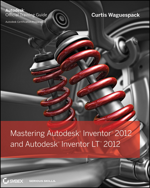 Mastering Autodesk Inventor 2012 and Autodesk Inventor LT 2012 - Curtis Waguespack