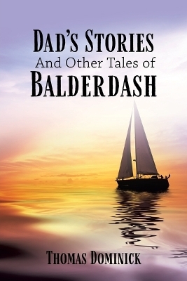 Dad's Stories And Other Tales of Balderdash - Thomas Dominick
