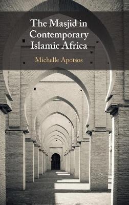 The Masjid in Contemporary Islamic Africa - Michelle Moore Apotsos