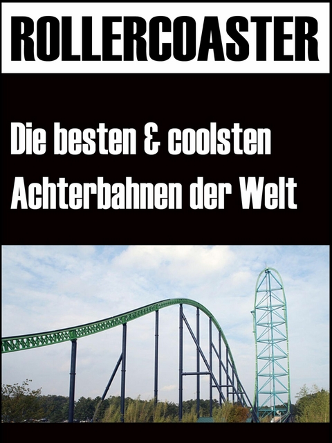 Die grössten, schnellsten und coolsten Achterbahnen der Welt - Noah Adomait