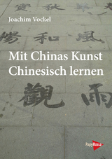 Mit Chinas Kunst Chinesisch lernen - Joachim Vockel