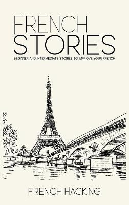 French Stories - Beginner And Intermediate Short Stories To Improve Your French -  French Hacking