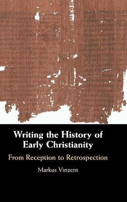 Writing the History of Early Christianity - Markus Vinzent