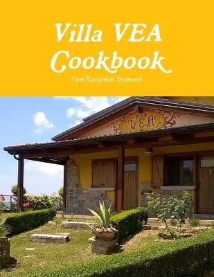 Villa VEA Cookbook - Tom Resciniti Demont