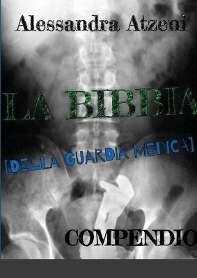 La Bibbia Della Guardia Medica - Compendio - Alessandra Atzeni