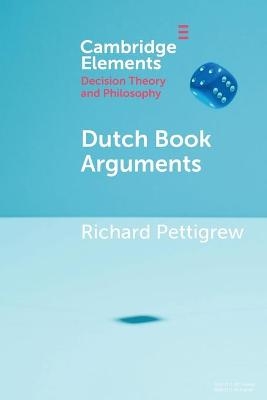 Dutch Book Arguments - Richard Pettigrew