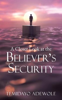 A Closer Look at the Believer's Security - Temidayo Adewole