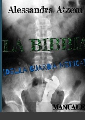 La Bibbia Della Guardia Medica - Manuale - Alessandra Atzeni