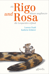 Als Rigo Mäuse anpflanzte und Rosa die Leoparden erfand - Lorenz Pauli