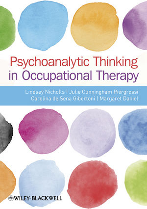 Psychoanalytic Thinking in Occupational Therapy - Lindsey Nicholls, Julie Cunningham-Piergrossi, Carolina De Sena-Gibertoni, Margaret Daniel