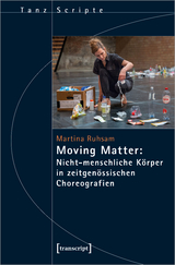 Moving Matter: Nicht-menschliche Körper in zeitgenössischen Choreografien - Martina Ruhsam