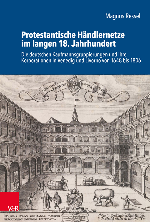 Protestantische Händlernetze im langen 18. Jahrhundert - Magnus Ressel