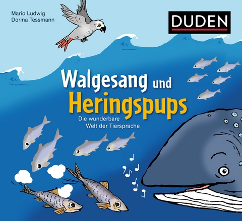 Walgesang und Heringspups - Die wunderbare Welt der Tiersprache - Mario Ludwig