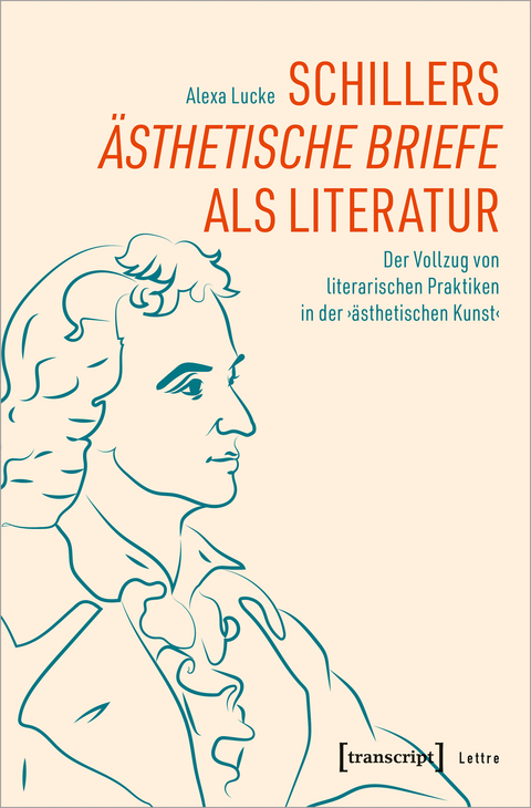 Schillers »Ästhetische Briefe« als Literatur - Alexa Lucke