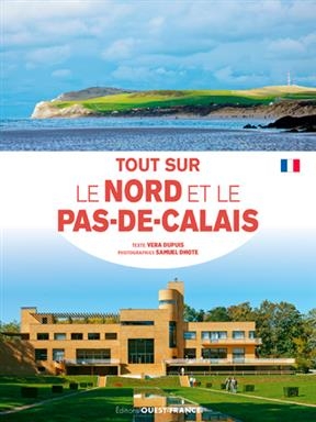 Tout sur le Nord et le Pas-de-Calais - Véra Dupuis