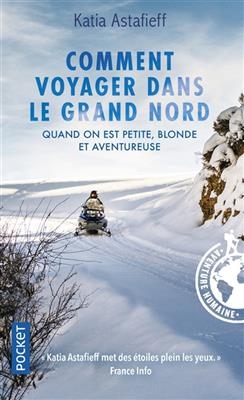 Comment voyager dans le Grand Nord quand on est petite... - Katia Astafieff