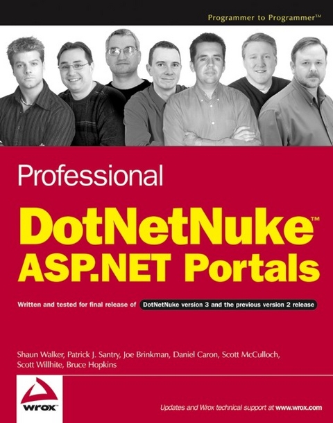 Professional DotNetNuke ASP.NET Portals - Shaun Walker, Patrick J. Santry, Joe Brinkman, Dan Caron, Scott McCulloch, Scott Willhite, Bruce Hopkins