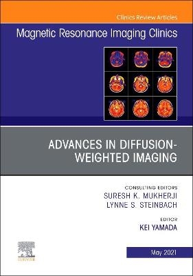 Advances in Diffusion-Weighted Imaging, An Issue of Magnetic Resonance Imaging Clinics of North America - 