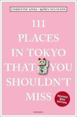 111 Places in Tokyo That You Shouldn't Miss - Christine Izeki, Bjorn Neumann